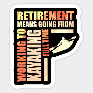 Retirement Means Going From Working To Kayaking Sticker